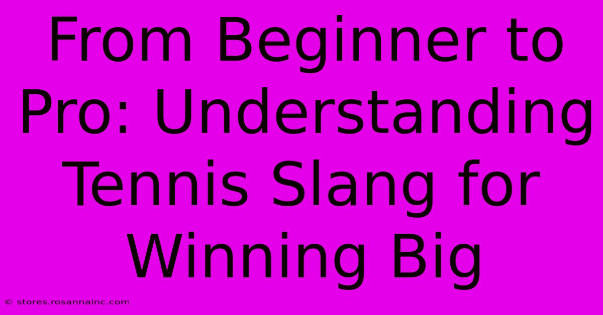 From Beginner To Pro: Understanding Tennis Slang For Winning Big