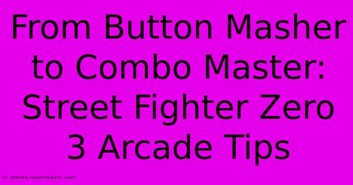 From Button Masher To Combo Master: Street Fighter Zero 3 Arcade Tips