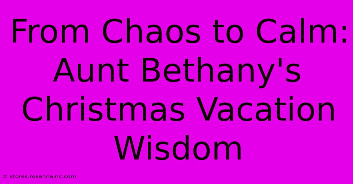 From Chaos To Calm: Aunt Bethany's Christmas Vacation Wisdom