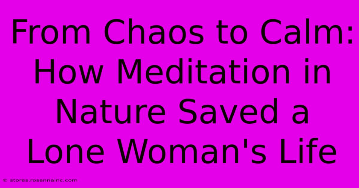 From Chaos To Calm: How Meditation In Nature Saved A Lone Woman's Life