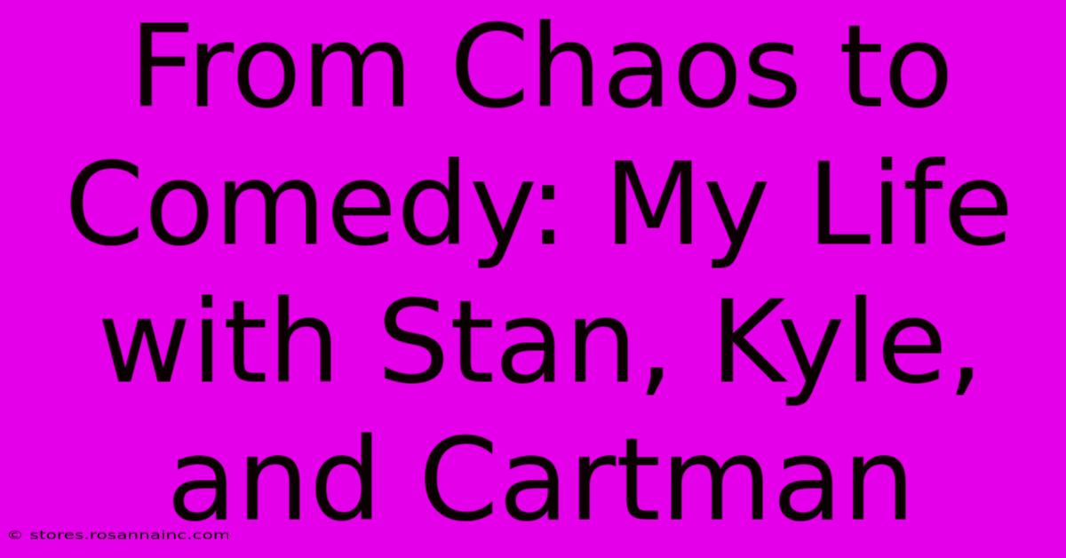 From Chaos To Comedy: My Life With Stan, Kyle, And Cartman