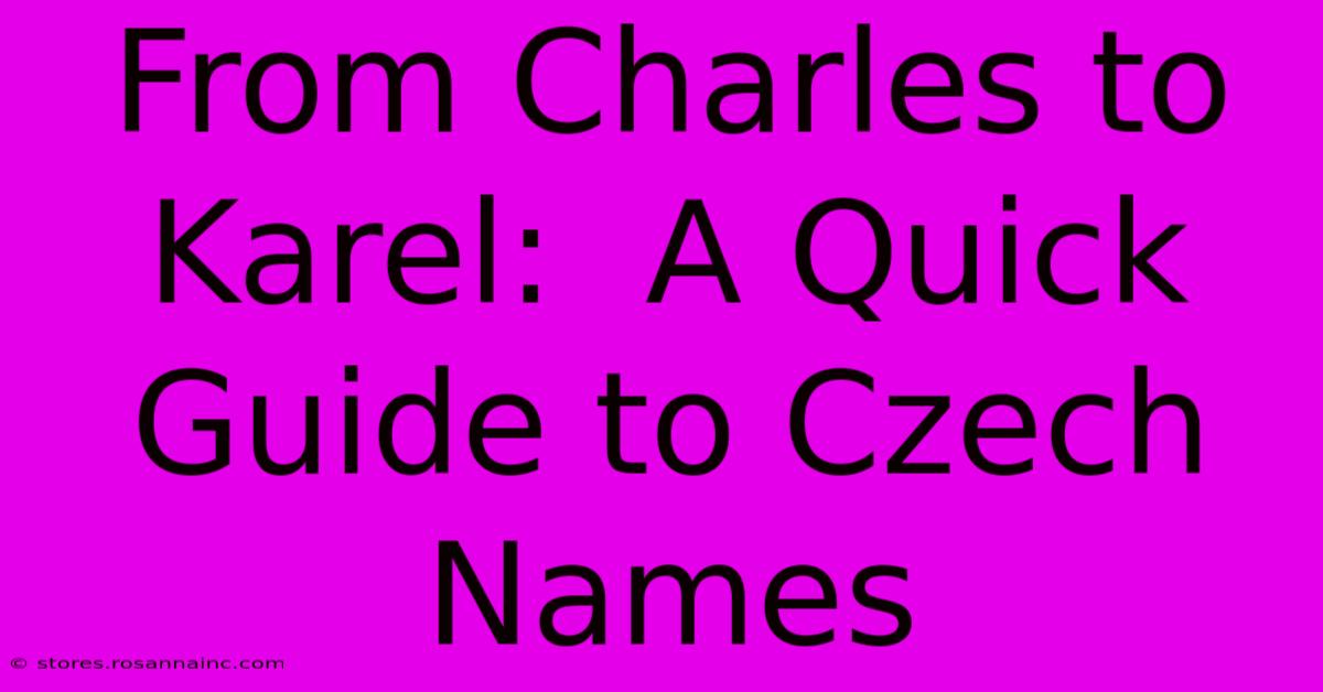 From Charles To Karel:  A Quick Guide To Czech Names