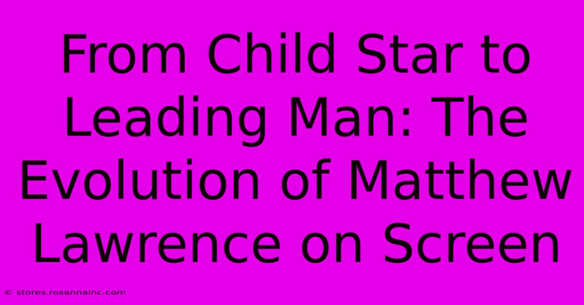 From Child Star To Leading Man: The Evolution Of Matthew Lawrence On Screen