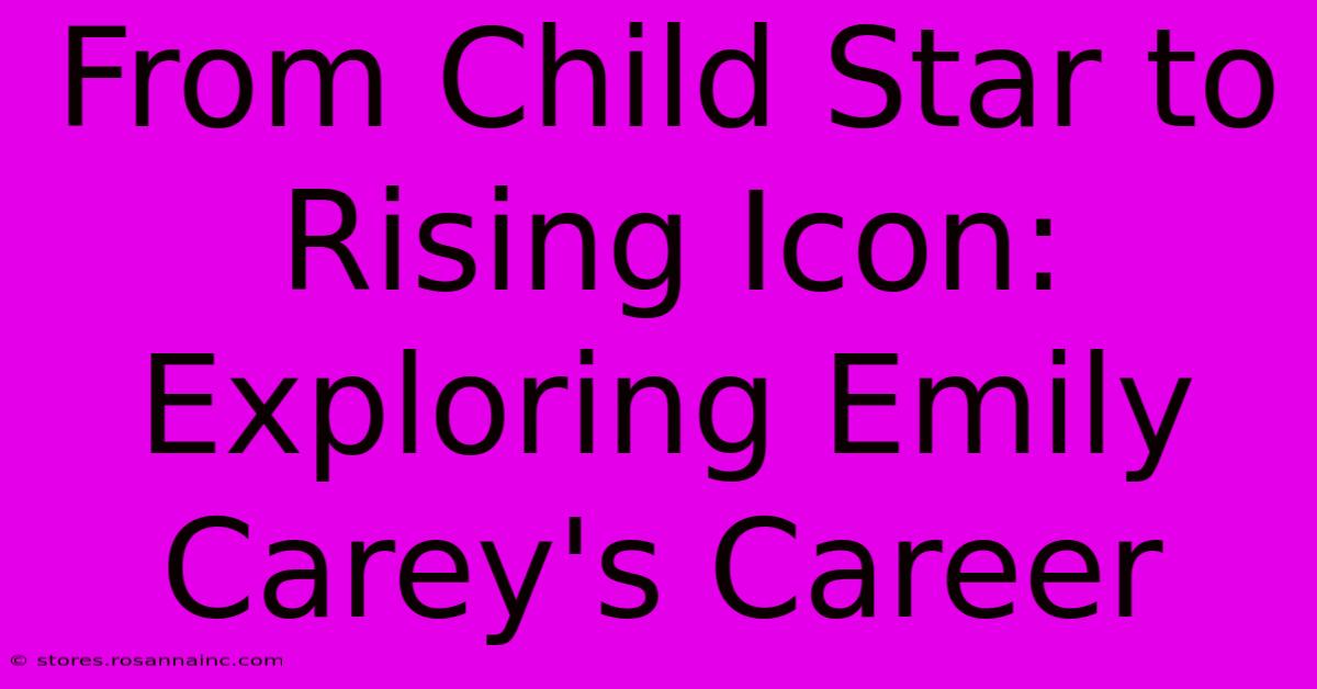 From Child Star To Rising Icon: Exploring Emily Carey's Career