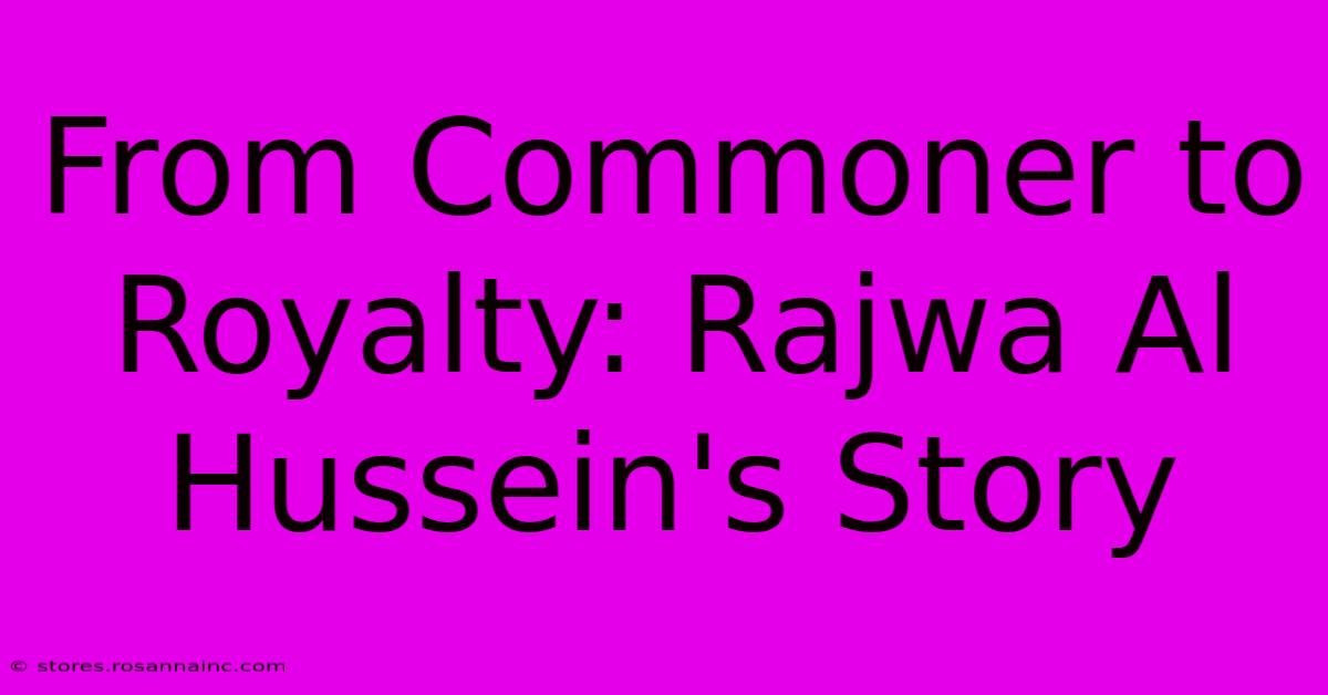 From Commoner To Royalty: Rajwa Al Hussein's Story