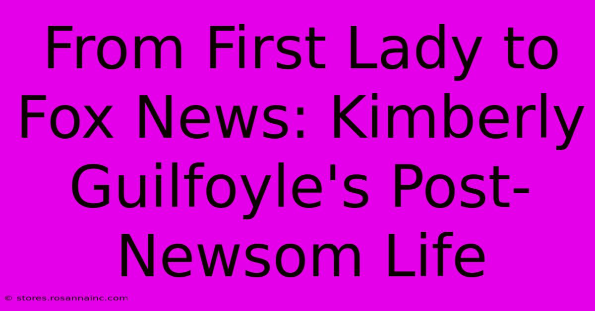 From First Lady To Fox News: Kimberly Guilfoyle's Post-Newsom Life