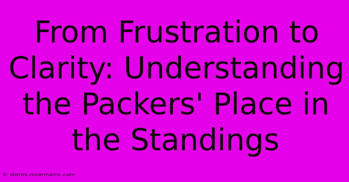 From Frustration To Clarity: Understanding The Packers' Place In The Standings