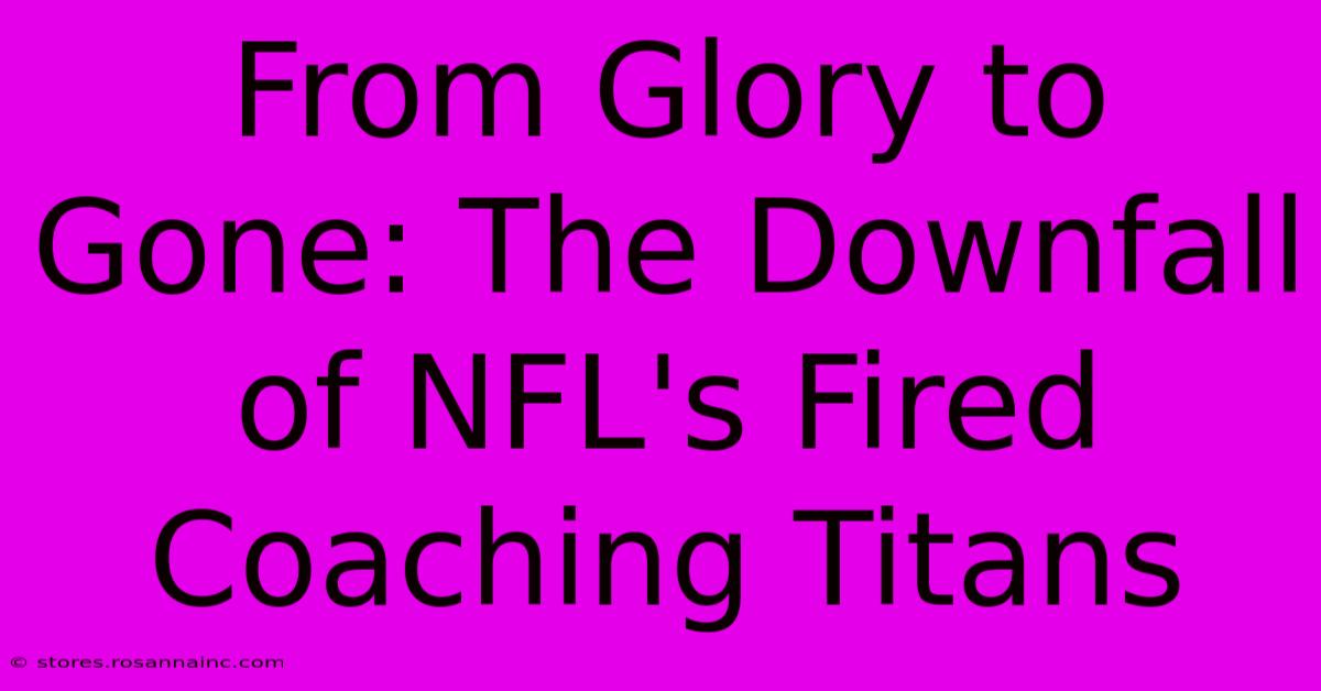 From Glory To Gone: The Downfall Of NFL's Fired Coaching Titans