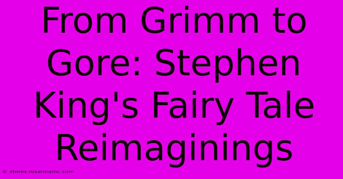 From Grimm To Gore: Stephen King's Fairy Tale Reimaginings