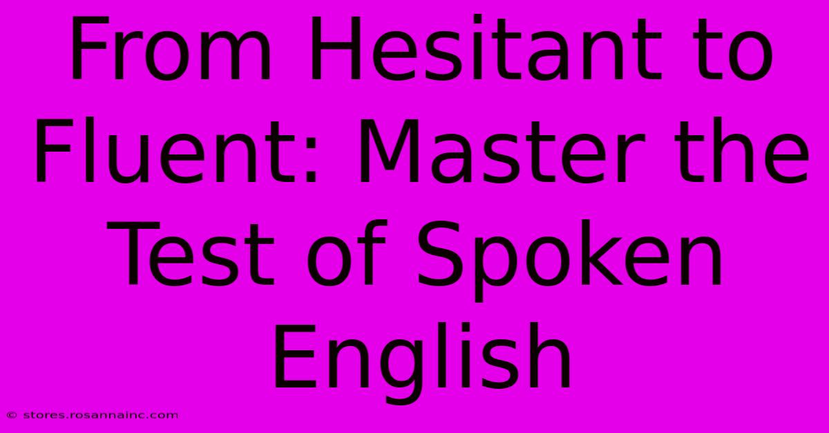 From Hesitant To Fluent: Master The Test Of Spoken English