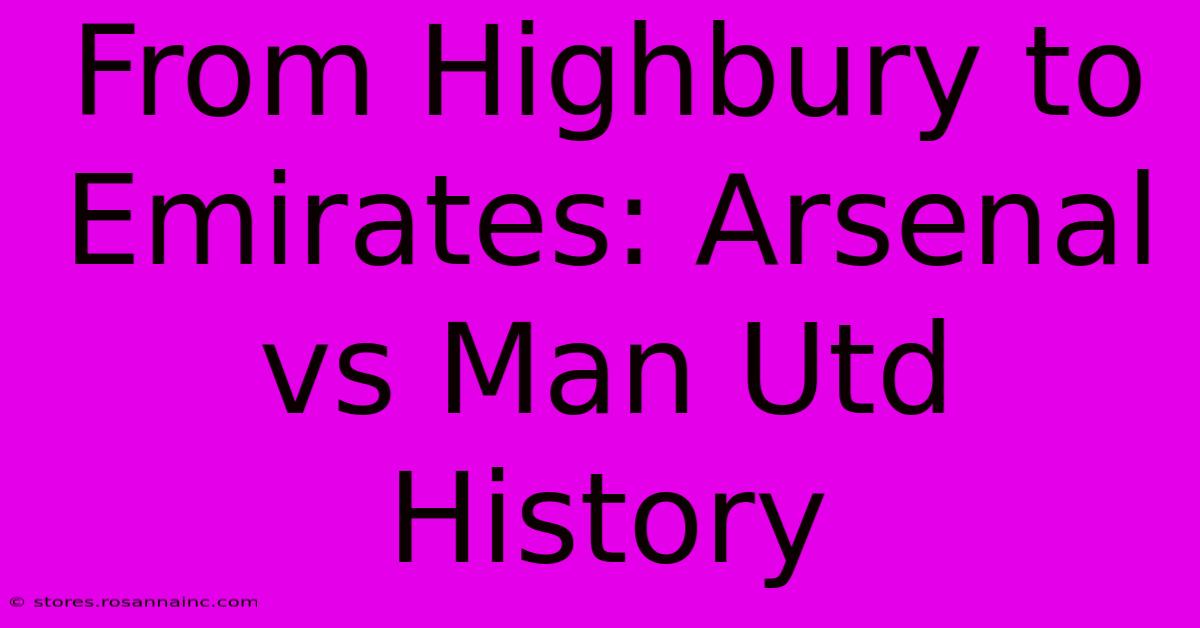 From Highbury To Emirates: Arsenal Vs Man Utd History