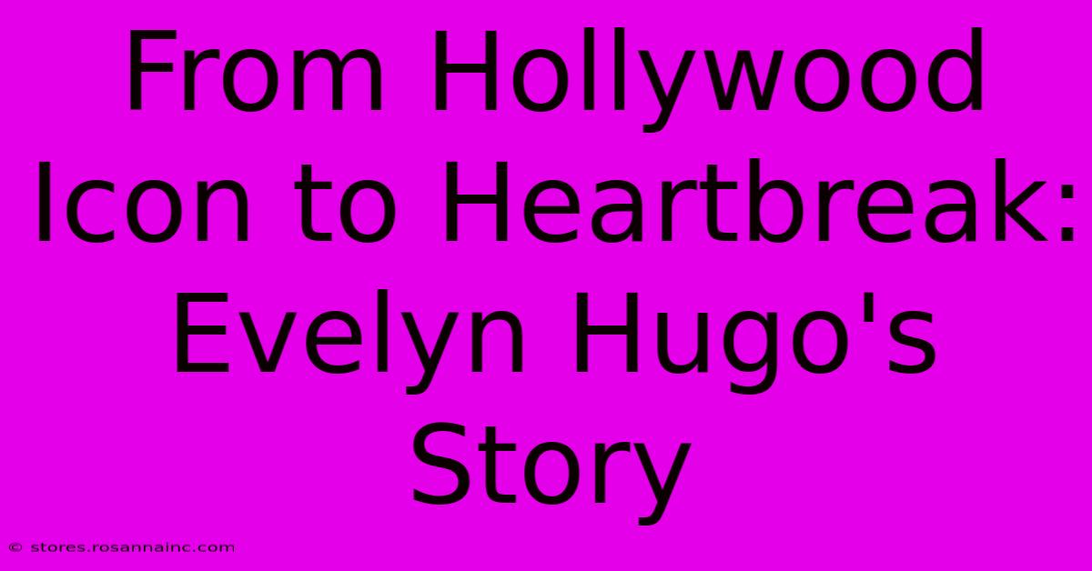 From Hollywood Icon To Heartbreak: Evelyn Hugo's Story