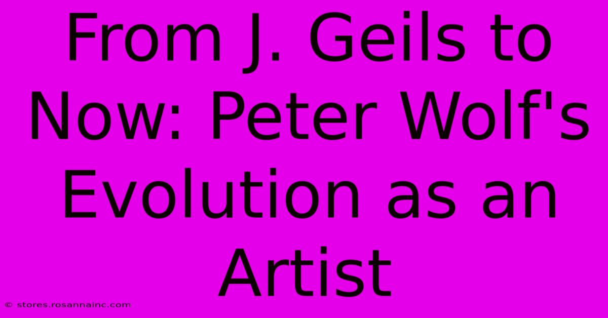 From J. Geils To Now: Peter Wolf's Evolution As An Artist