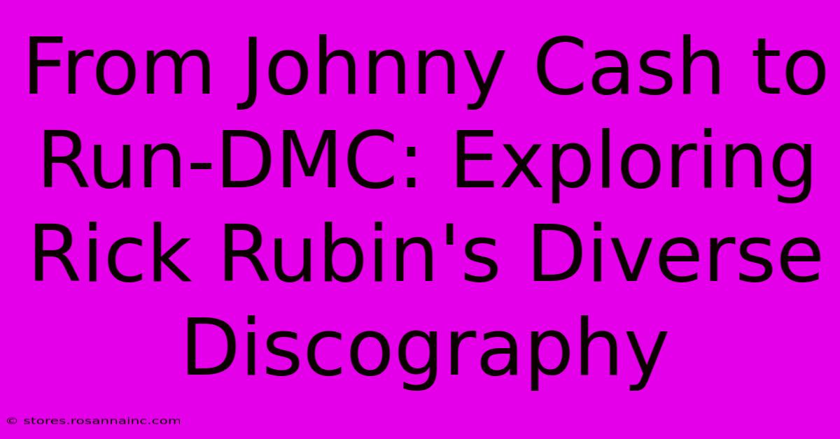 From Johnny Cash To Run-DMC: Exploring Rick Rubin's Diverse Discography