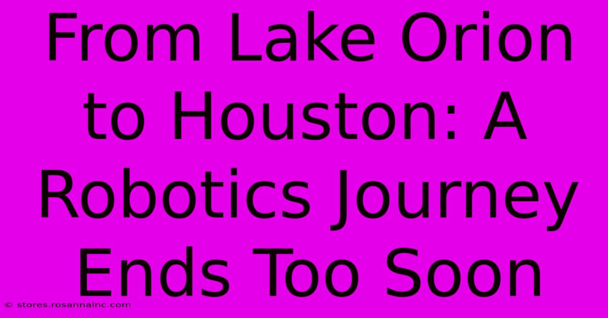 From Lake Orion To Houston: A Robotics Journey Ends Too Soon