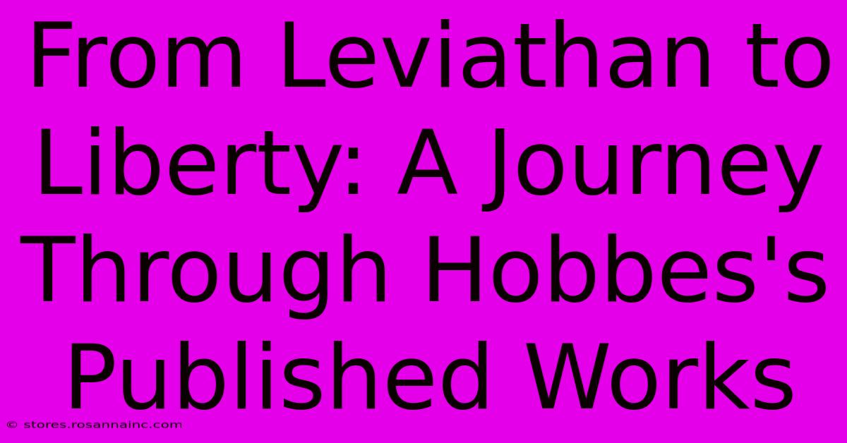 From Leviathan To Liberty: A Journey Through Hobbes's Published Works