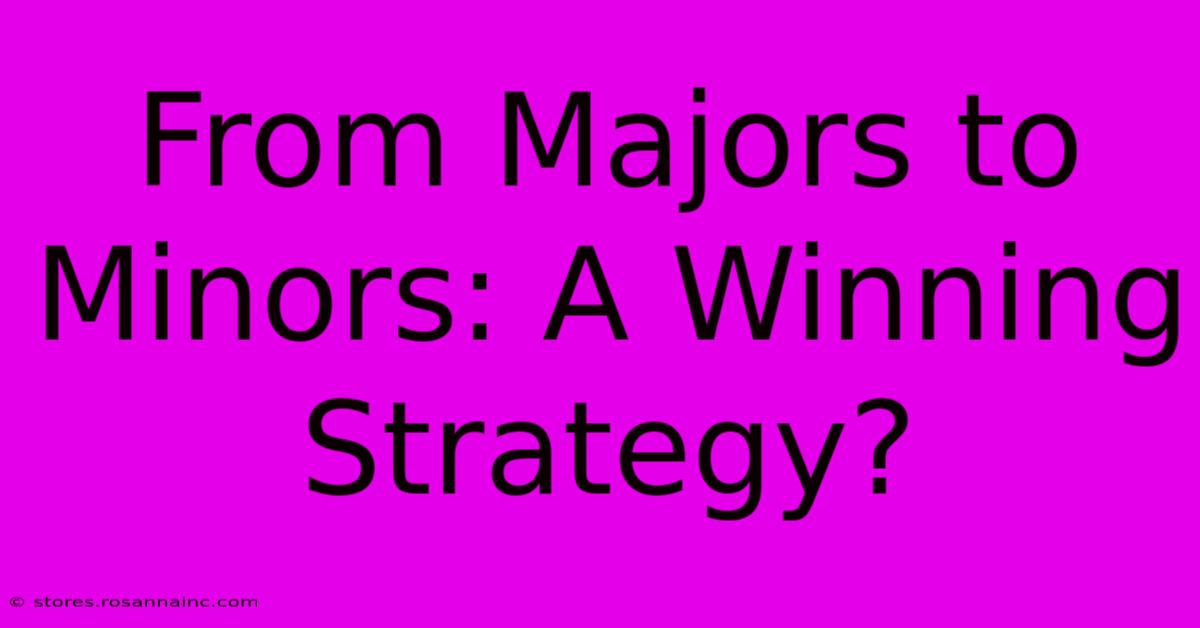 From Majors To Minors: A Winning Strategy?