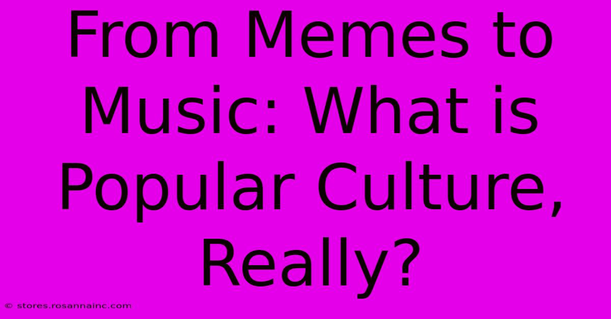 From Memes To Music: What Is Popular Culture, Really?