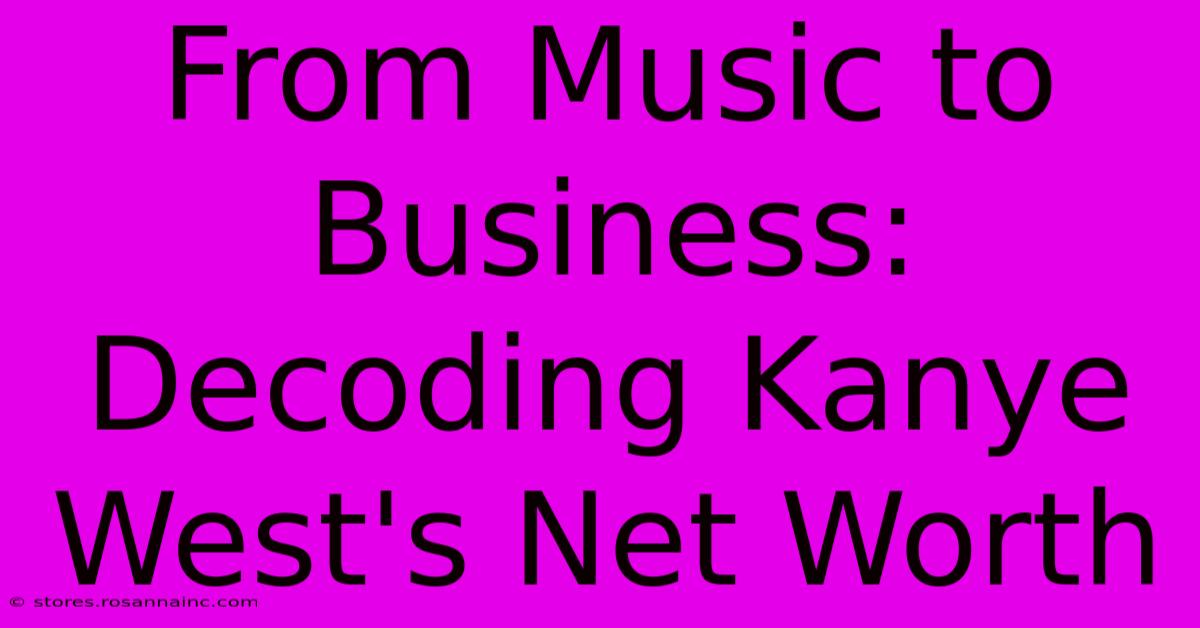 From Music To Business: Decoding Kanye West's Net Worth