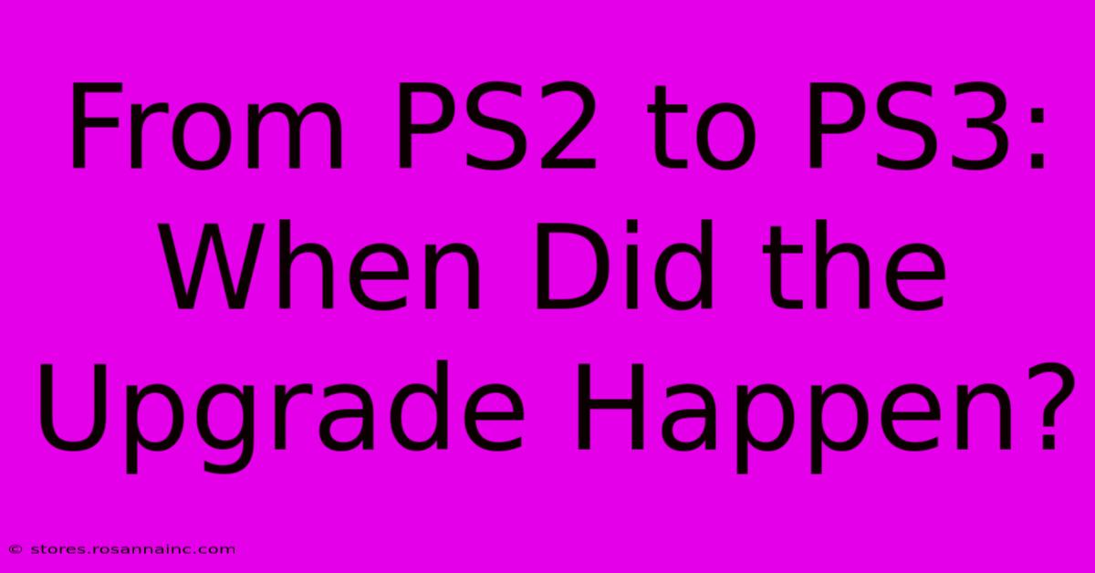 From PS2 To PS3: When Did The Upgrade Happen?