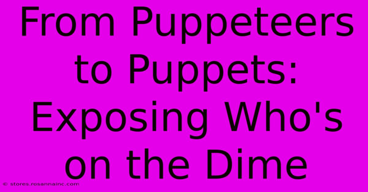 From Puppeteers To Puppets: Exposing Who's On The Dime