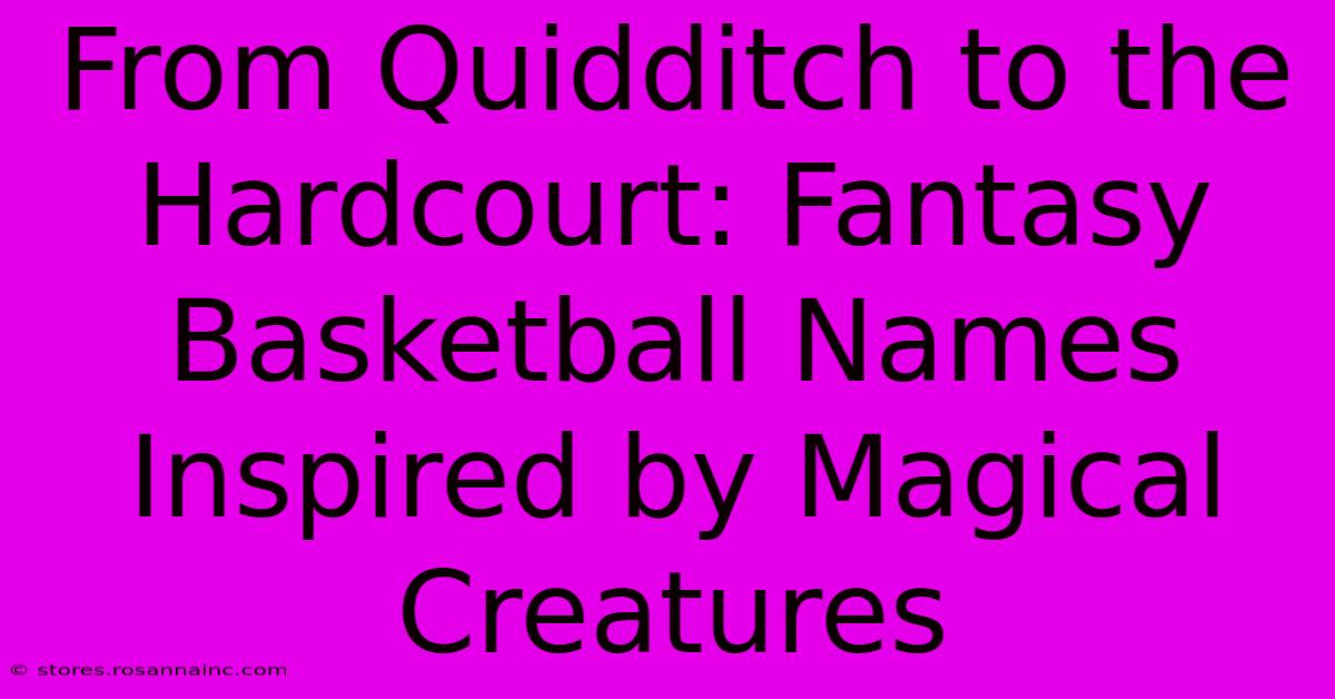 From Quidditch To The Hardcourt: Fantasy Basketball Names Inspired By Magical Creatures