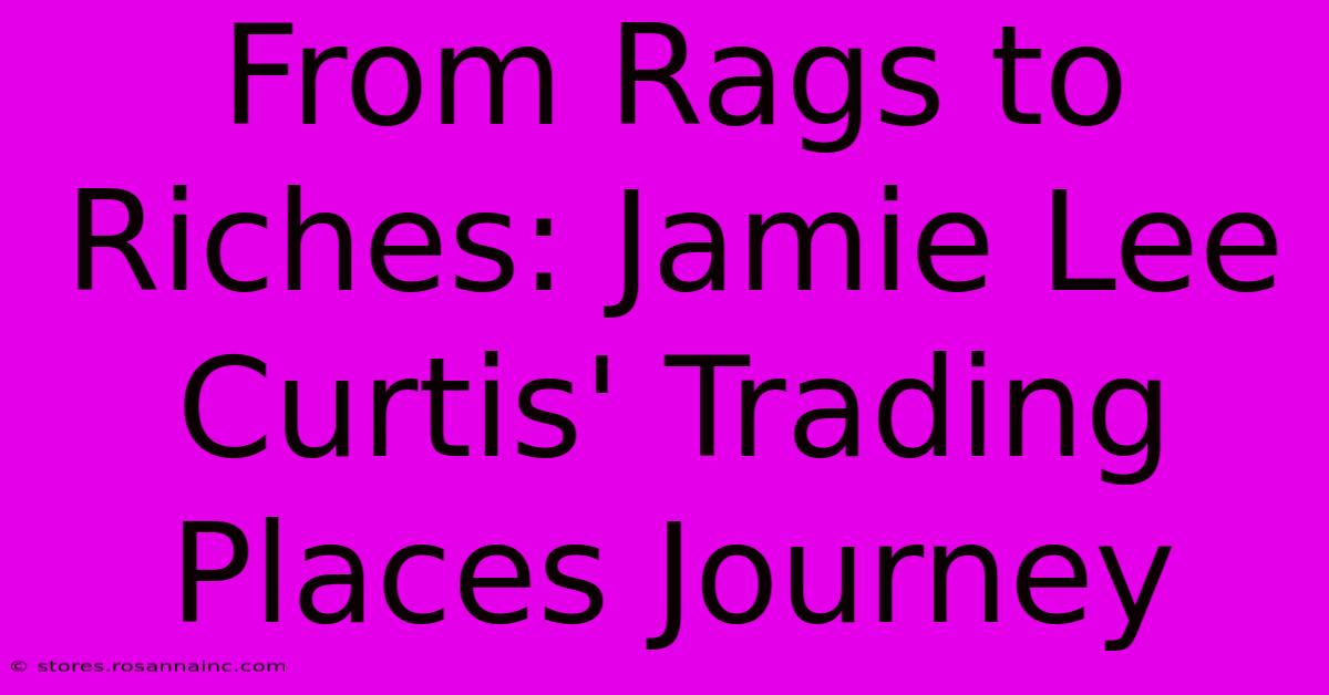 From Rags To Riches: Jamie Lee Curtis' Trading Places Journey