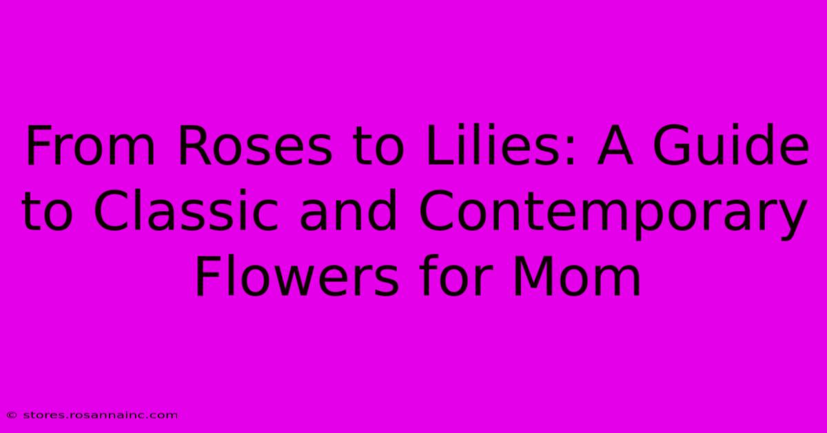 From Roses To Lilies: A Guide To Classic And Contemporary Flowers For Mom