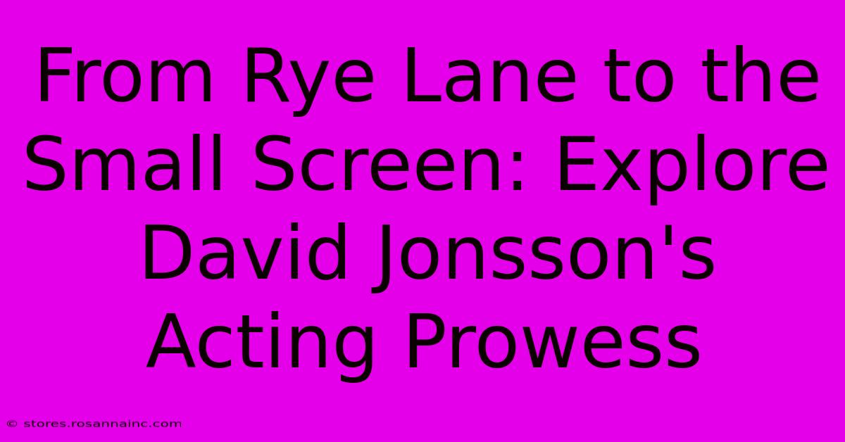 From Rye Lane To The Small Screen: Explore David Jonsson's Acting Prowess