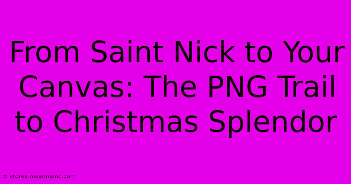 From Saint Nick To Your Canvas: The PNG Trail To Christmas Splendor