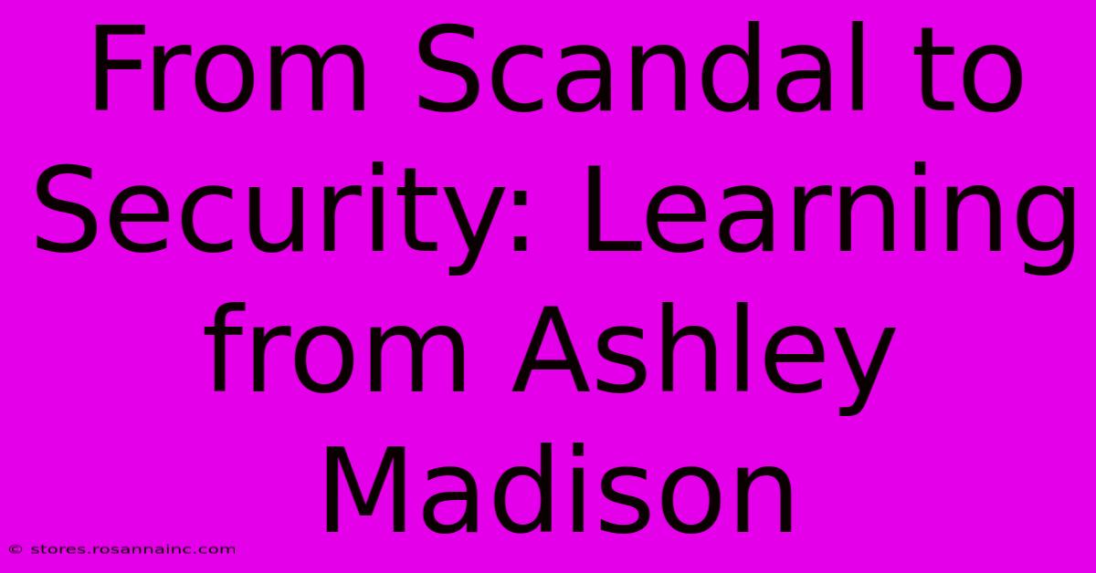 From Scandal To Security: Learning From Ashley Madison