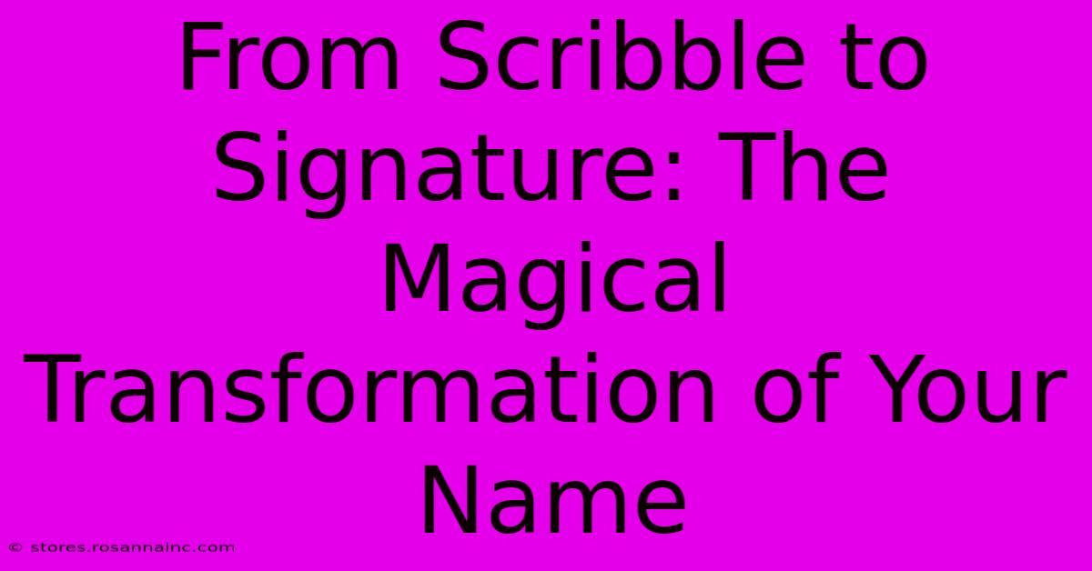 From Scribble To Signature: The Magical Transformation Of Your Name