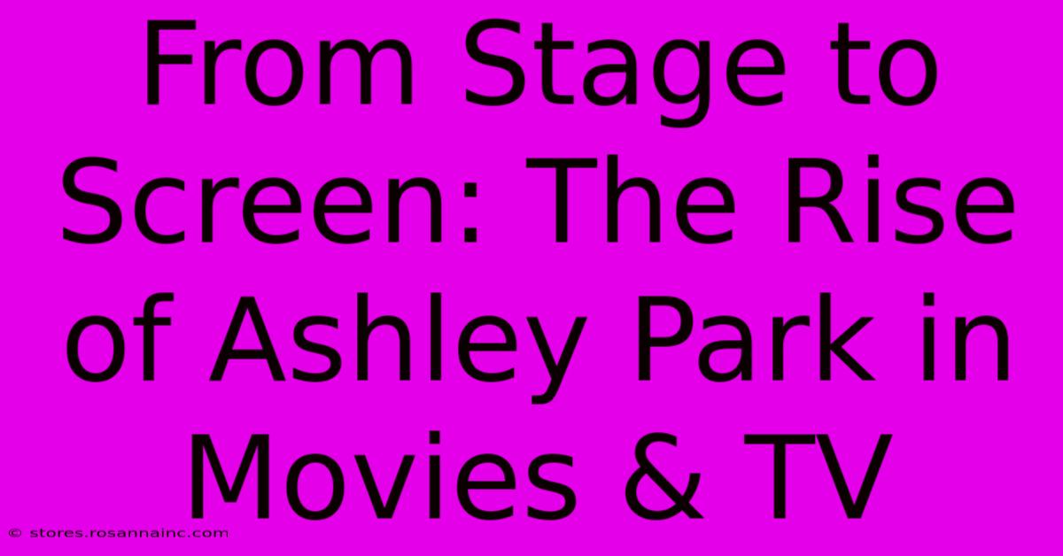 From Stage To Screen: The Rise Of Ashley Park In Movies & TV