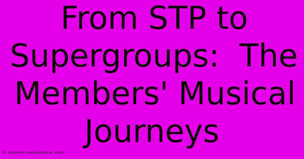 From STP To Supergroups:  The Members' Musical Journeys