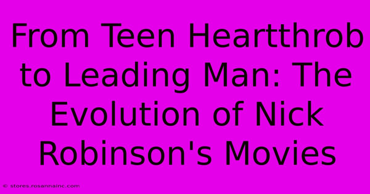 From Teen Heartthrob To Leading Man: The Evolution Of Nick Robinson's Movies