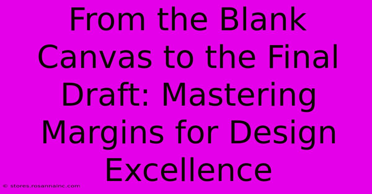 From The Blank Canvas To The Final Draft: Mastering Margins For Design Excellence