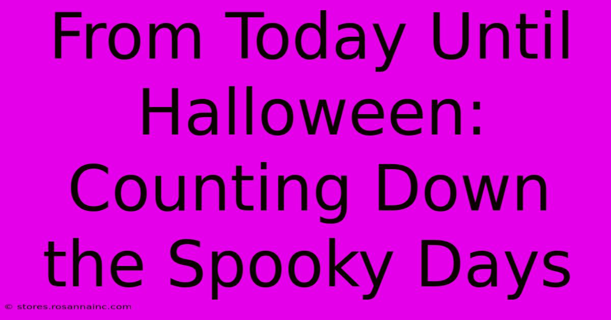 From Today Until Halloween:  Counting Down The Spooky Days