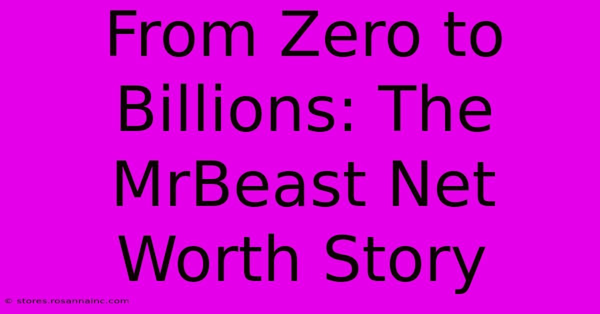 From Zero To Billions: The MrBeast Net Worth Story