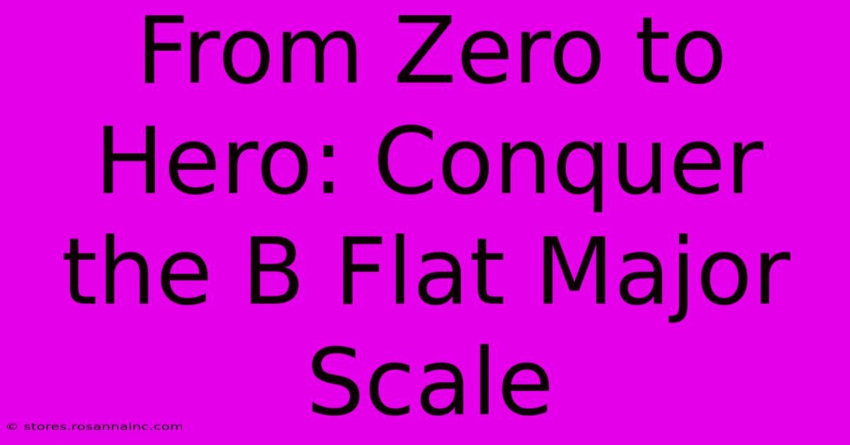 From Zero To Hero: Conquer The B Flat Major Scale