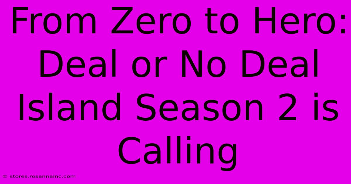 From Zero To Hero: Deal Or No Deal Island Season 2 Is Calling