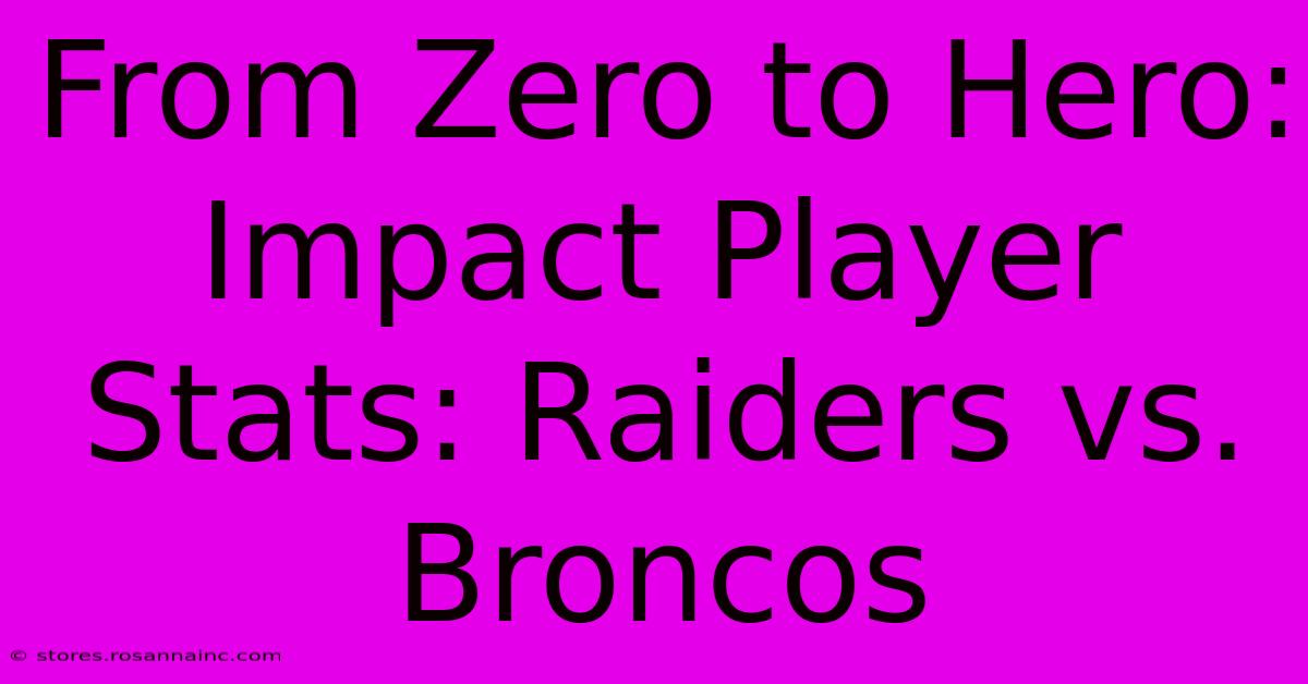 From Zero To Hero:  Impact Player Stats: Raiders Vs. Broncos