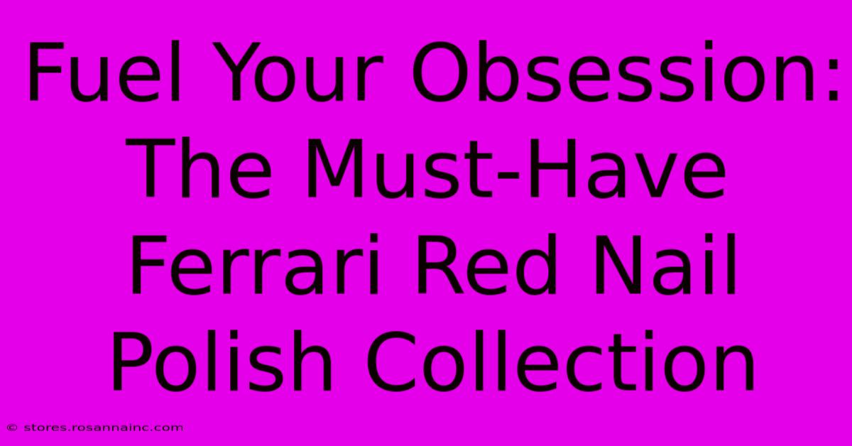 Fuel Your Obsession: The Must-Have Ferrari Red Nail Polish Collection