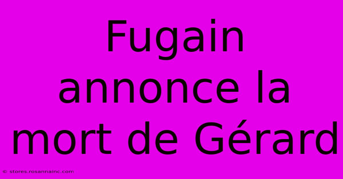 Fugain Annonce La Mort De Gérard