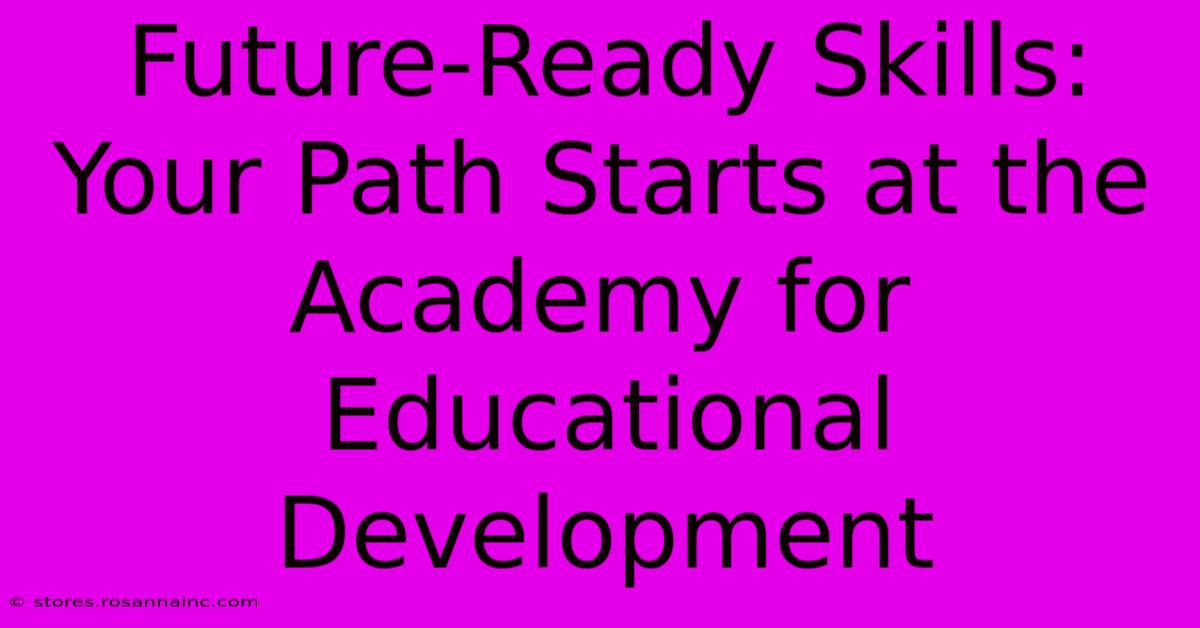 Future-Ready Skills: Your Path Starts At The Academy For Educational Development