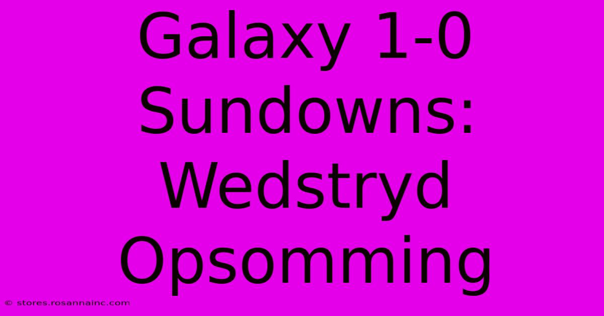 Galaxy 1-0 Sundowns: Wedstryd Opsomming