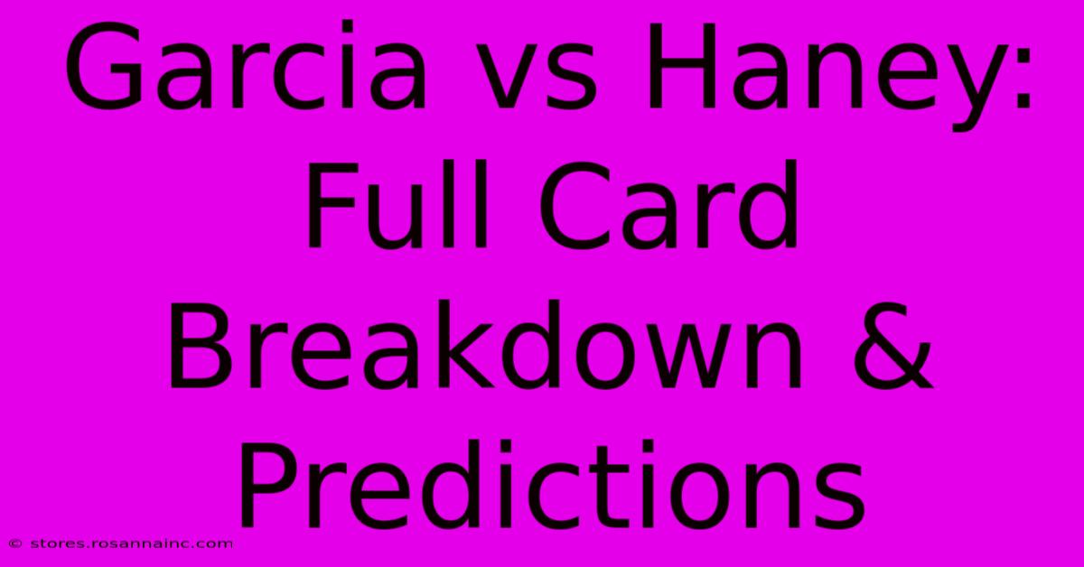 Garcia Vs Haney: Full Card Breakdown & Predictions