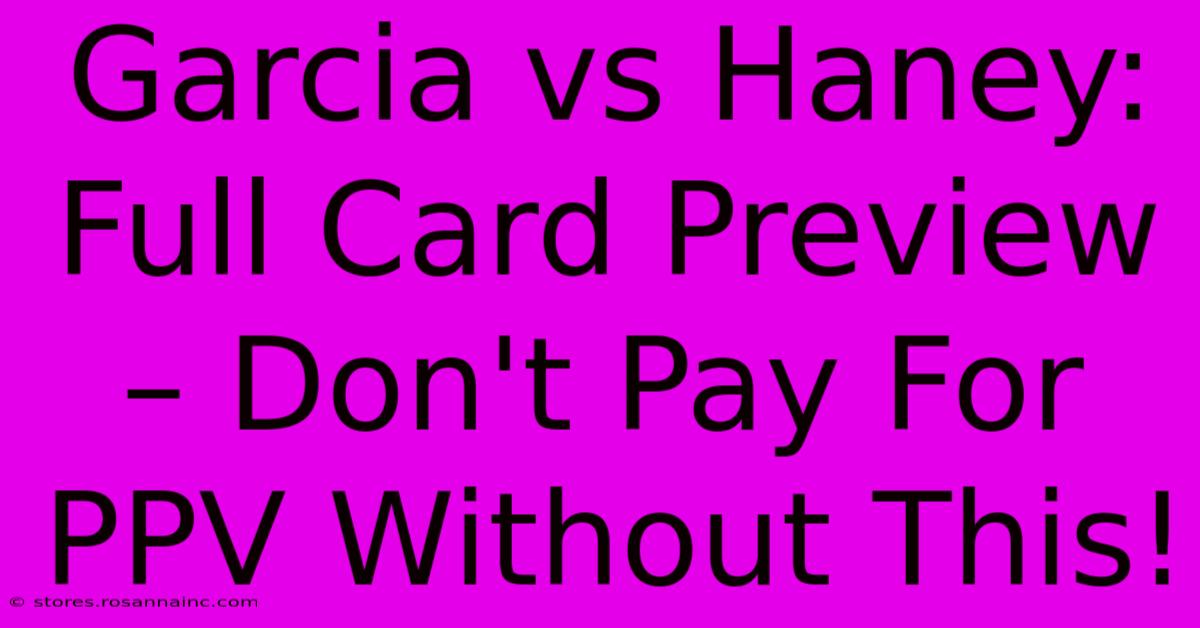 Garcia Vs Haney: Full Card Preview – Don't Pay For PPV Without This!