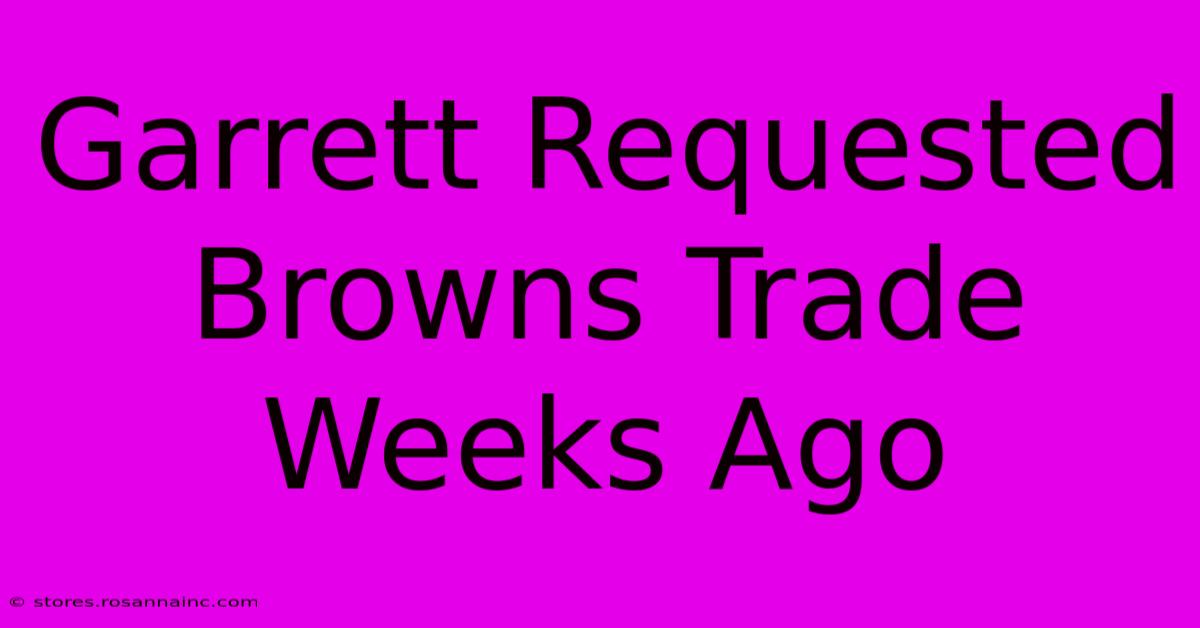 Garrett Requested Browns Trade Weeks Ago