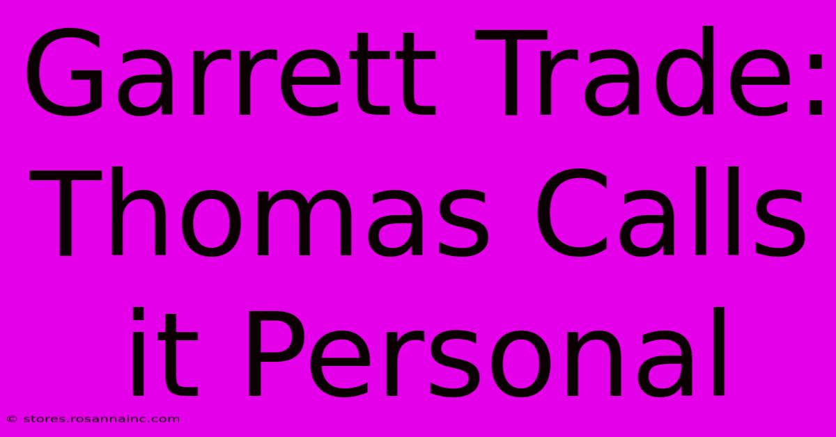 Garrett Trade: Thomas Calls It Personal