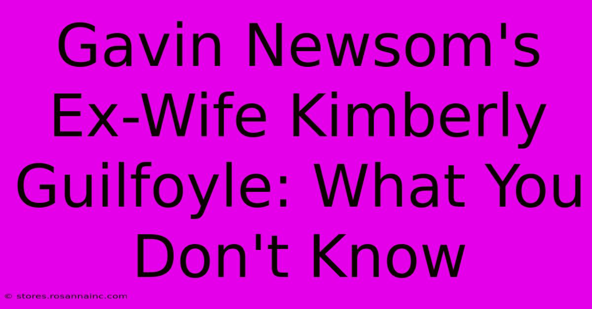 Gavin Newsom's Ex-Wife Kimberly Guilfoyle: What You Don't Know